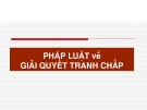 PHÁP LUẬT VỀ GIẢI QUYẾT TRANH CHẤP