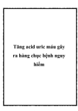 Tăng acid uric máu gây ra hàng chục bệnh nguy hiểm