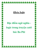 Khóa luận " Đặc điểm ngữ nghĩa logic trong truyện cười bác Ba Phi "