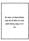 Ba ngày sử dụng kháng sinh đủ để điều trị viêm phổi không nặng ở trẻ em