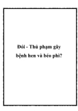 Đói - Thủ phạm gây bệnh hen và béo phì?