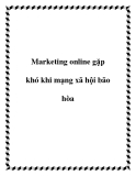 Marketing online gặp khó khi mạng xã hội bão hòa