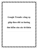 Google Trends: công cụ giúp theo dõi xu hướng tìm kiếm của các từ khóa