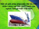 Một số giải pháp phát triển đội tàu biển nhằm nâng cao sức cạnh tranh của ngành vận tải biển Việt Nam