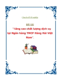 Chuyên đề tốt nghiệp - Đề tài “Nâng cao chất lượng dịch vụ tại Ngân hàng TMCP Hàng Hải Việt Nam”.