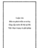 Luận văn Đầu tư phát triển cơ sở hạ tầng cấp nước đô thị tại Hà Nội: thực trạng và giải pháp