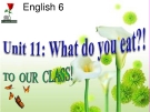 Bài giảng Tiếng Anh 6 unit 11: What do you eat