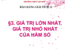 Bài giảng Giải tích 12 chương 1 bài 3: Giá trị lớn nhất - Giá trị nhỏ nhất của hàm số