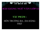 Bài giảng Ngữ văn 12 tuần 29 bài: Hồn Trương Ba da hàng thịt - Lưu Quang Vũ