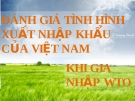 Đánh giá tình hình xuất nhập khẩu của Việt Nam khi gia nhập WTO