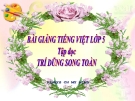 Bài giảng Tiếng việt 5 tuần 21 bài: Trí dũng song toàn