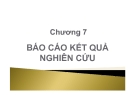 Phương pháp nghiên cứu kinh doanh - Chương 7: Báo cáo kết quả nghiên cứu