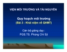 Bài giảng Quy hoạch môi trường: Bài 2. Khái niệm về QHMT - PGS.TS. Phùng Chí Sỹ