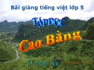 Bài giảng Tiếng viêt 5 tuần 22 bài: Tập đọc - Cao Bằng