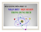 Bài giảng Hóa học 12 bài 40: Nhận biết một số ion trong dung dịch