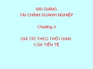 Bài giảng tài chính doanh nghiệp - Chương 3: Giá trị theo thời gian của tiền tệ