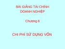 Bài giảng tài chính doanh nghiệp - Chương 6: Chi phí sử dụng vốn