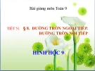 Bài giảng Hình học 9 chương 3 bài 8: Đường tròn ngoại tiếp-Đường tròn nội tiếp