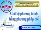 Bài giảng Đại số 9 chương 3 bài 3: Giải hệ phương trình bằng phương pháp thế