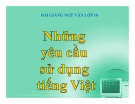 Bài giảng Ngữ văn 10 tuần 25 bài: Những yêu cầu về sử dụng tiếng Việt