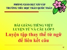 Bài giảng Tiếng việt 5 tuần 26 bài: Luyện tập thay thế từ ngữ để liên kết câu