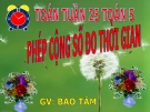 Bài giảng Toán 5 chương 4 bài 1: Cộng số đo thời gian