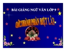  Bài giảng: Các thành phần biệt lập - Ngữ văn 9