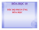 Bài giảng Hóa học 10 bài 36: Tốc độ phản ứng hóa học