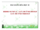 Bài giảng Hóa học 10 bài 32: Hiđro sufua, Lưu huỳnh đioxit, Lưu huỳnh trioxit