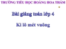 Bài giảng Toán 4 chương 3 bài 1: Ki lô mét vuông