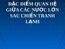 Bài giảng: Đặc điểm quan hệ giữa các nước lớn sau chiến tranh lạnh