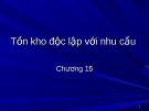 Chương 15-Tồn kho độc lập với nhu cầu