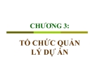 Chương 3: Tổ chức quản lý dự án - Nguyễn Quốc Ấn