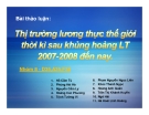 Thuyết minh: Thị trường lương thực thế giới thời kỳ sau khủng hoảng lương 2007 -2008 đến nay