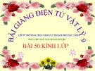 Bài giảng Vật lý 9 bài 50: Kính lúp