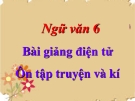 Bài giảng Ngữ văn 6 bài 28: Ôn tập truyện và kí