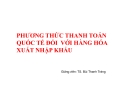 Phương thức thanh toán quốc tế đối với hàng hóa xuất nhập khẩu - TS Bùi Thanh Tráng