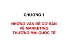 Chương 1: Những vấn đề cơ bản về marketing thương mại quốc tế