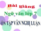 Bài giảng Ngữ văn 7 bài 25: Ôn tập văn nghị luận