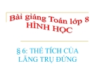 Bài giảng Hình học 8 chương 4 bài 6: Thể tích của hình lăng trụ đứng