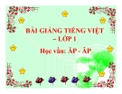Tiếng Việt lớp 1 – Bài giảng vần ĂP - ÂP