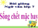 Bài giảng Ngữ văn 7 bài 26: Sống chết mặc bay