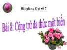 Bài giảng Đại số 7 chương 4 bài 8: Cộng, trừ đa thức một biến