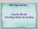 Bài giảng Ngữ văn 7 bài 23: Chuyển đổi câu chủ động sang câu bị động