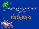 Bài giảng Tiếng việt 4 tuần 20 bài: Trống đồng Đông Sơn