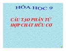 Cấu tạo phân tử hợp chất hữu cơ - Bài giảng Chương 4 Hóa học 9