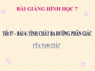 Bài giảng Hình học 7 chương 3 bài 6: Tính chất ba đường phân giác của tam giác