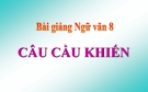 Bài giảng Ngữ văn 8 bài 20: Câu cầu khiến