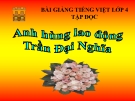 Bài giảng Tiếng việt 4 tuần 21 bài Anh hùng lao động Trần Đại Nghĩa