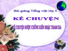 Bài giảng Kể chuyện được chứng kiến hoặc tham gia - Tiếng việt 4 - GV.N.Bích Trâm